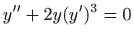 $ \displaystyle y^{\prime \prime }+2y(y^{\prime })^{3}=0$