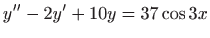 $ \displaystyle y^{\prime \prime}-2y^{\prime}+10y=37\cos 3x$