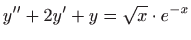 $ \displaystyle y^{\prime \prime}+2y^{\prime}+y=\sqrt x\cdot e^{-x}$