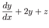 $\displaystyle \frac{dy}{dx} +2y+z$