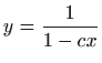 $ \displaystyle y=\frac{1}{1-cx}$