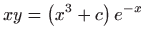 $ \displaystyle xy=\left( x^{3}+c\right) e^{-x}$