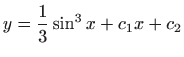 $ \displaystyle y=\frac{1}{3}\sin ^3 x+c_1x+c_2$