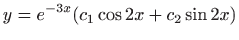 $ \displaystyle y=e^{-3x}(c_1\cos 2x+c_2\sin 2x)$