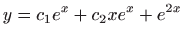 $ \displaystyle y=c_1e^x+c_2xe^x+e^{2x}$