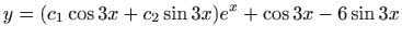 $ \displaystyle y=(c_1\cos 3x+c_2\sin 3x)e^x+\cos 3x-6\sin 3x$