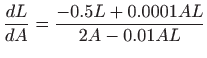 $ \displaystyle
\frac{dL}{dA}=\frac{-0.5L+0.0001AL}{2A-0.01AL}$