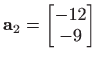 $ \mathbf{a}_2=\begin{bmatrix}-12 -9 \end{bmatrix}$