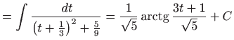 $\displaystyle =\int \frac{ dt}{\left( t+\frac{1}{3}\right) ^{2}+\frac{5}{9}}=\frac{1}{ \sqrt{5}}\mathop{\mathrm{arctg}}\nolimits \frac{3t+1}{\sqrt{5}}+C$