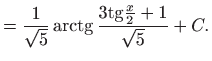 $\displaystyle =\frac{1}{\sqrt{5}}\mathop{\mathrm{arctg}}\nolimits \frac{3{\mathop{\mathrm{tg}}} \frac{x}{2}+1}{\sqrt{5}}+C.$