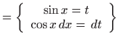 $\displaystyle =\left\{ \begin{array}{c} \sin x=t  \cos x dx= dt \end{array} \right\}$