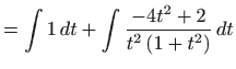 $\displaystyle =\int 1 dt+\int \frac{-4t^{2}+2}{t^{2}\left( 1+t^{2}\right) } dt$