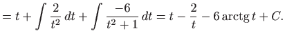 $\displaystyle =t+\int \frac{2}{t^{2}} dt+\int \frac{-6}{t^{2}+1} dt=t-\frac{2}{t}-6\mathop{\mathrm{arctg}}\nolimits t+C.$