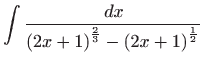 $ \displaystyle\int \frac{ dx}{\left( 2x+1\right) ^{\frac{2}{3}}-\left( 2x+1\right) ^{\frac{1}{2}}}$