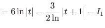 $\displaystyle =6\ln \left\vert t\right\vert -\frac{3}{2\ln }\left\vert t+1\right\vert -I_{1}$