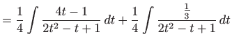 $\displaystyle =\frac{1}{4}\int \frac{4t-1}{2t^{2}-t+1} dt+\frac{1}{4}\int \frac{\frac{1}{3} }{2t^{2}-t+1} dt$