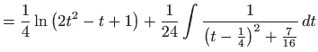 $\displaystyle =\frac{1}{4}\ln \left( 2t^{2}-t+1\right) +\frac{1}{24}\int \frac{1}{\left( t-\frac{1}{4}\right) ^{2}+\frac{7}{16}} dt$