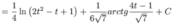 $\displaystyle =\frac{1}{4}\ln \left( 2t^{2}-t+1\right) +\frac{1}{6\sqrt{7}}arctg\frac{ 4t-1}{\sqrt{7}}+C$