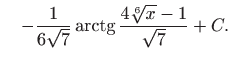 $\displaystyle \quad -\frac{1}{6\sqrt{7}} \mathop{\mathrm{arctg}}\nolimits \frac{4\sqrt[6]{x}-1}{\sqrt{7}}+C.$