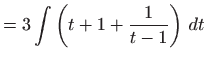 $\displaystyle =3\int \left( t+1+\frac{1}{t-1}\right)  dt$