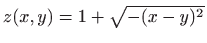 $ z(x,y)=1+\sqrt {-(x-y)^2}$