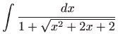 $ \displaystyle\int \frac{ dx}{1+\sqrt{x^{2}+2x+2}}$