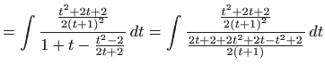 $\displaystyle =\int \frac{\frac{t^{2}+2t+2}{2\left( t+1\right) ^{2}}}{1+t-\frac...
...eft( t+1\right) ^{2}}}{\frac{ 2t+2+2t^{2}+2t-t^{2}+2}{2\left( t+1\right) }} dt$