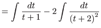 $\displaystyle =\int \frac{dt}{t+1}-2\int \frac{dt}{\left( t+2\right) ^{2}}$