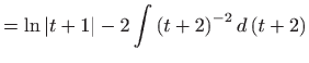 $\displaystyle =\ln \left\vert t+1\right\vert -2\int \left( t+2\right) ^{-2}d\left( t+2\right)$