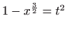 $ 1-x^{\frac{3}{2}}=t^{2}$