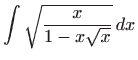 $\displaystyle \int \sqrt{\frac{x}{1-x\sqrt{x}}} dx$