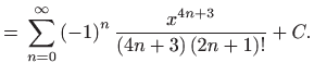 $\displaystyle ={}\sum\limits_{n=0}^{\infty }\left( -1\right) ^{n}\frac{x^{4n+3}}{\left( 4n+3\right) \left( 2n+1\right) !}+C.$