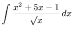 $ \displaystyle\int \frac{x^2+5x-1}{\sqrt{x}}  dx$