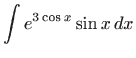 $ \displaystyle\int e^{3\cos x}\sin x  dx$