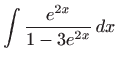 $ \displaystyle\int \frac{e^{2x}}{1-3e^{2x}}  dx$