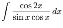 $ \displaystyle\int \frac{\cos 2x}{\sin x\cos x}  dx$