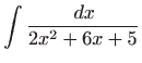 $ \displaystyle\int \frac{ dx}{2x^{2}+6x+5}$