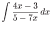 $ \displaystyle\int \frac{4x-3}{5-7x} dx$