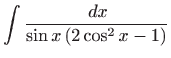 $ \displaystyle\int \frac{ dx}{\sin x\left( 2\cos ^{2}x-1\right) }$