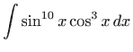 $ \displaystyle\int \sin ^{10}x\cos ^{3}x dx$