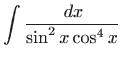 $ \displaystyle\int\displaystyle \frac{ dx}{\sin ^{2}x\cos ^{4}x}$