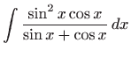 $ \displaystyle\int \frac{\sin ^{2}x\cos x}{\sin x+\cos x} dx$