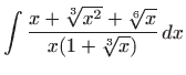 $ \displaystyle \int \frac{x+\sqrt[3] {x^2}+\sqrt[6]
x}{x(1+\sqrt[3] x)} dx$