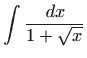 $ \displaystyle \int \frac{ dx}{1+\sqrt x}$