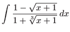 $ \displaystyle \int \frac{1-\sqrt {x+1}}{1+\sqrt[3]
{x+1}} dx$