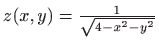 $ z(x,y)=\frac {1}{\sqrt {4-x^2-y^2}}$