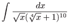 $ \displaystyle \int \frac{ dx}{\sqrt x(\sqrt[4]
x+1)^{10}}$