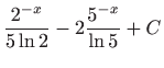 $ \displaystyle\frac{2^{-x}}{5\ln 2}-2\frac{5^{-x}}{\ln 5}+C$