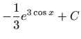 $ \displaystyle-\frac{1}{3}e^{3\cos x}+C$