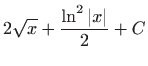 $ \displaystyle2\sqrt{x}+\frac{\ln ^{2}\left\vert x\right\vert }{2}+C$